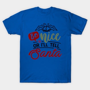 Be nice or i'll tell Santa T-Shirt